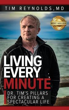 portada Living Every Minute: Dr. Tim's Pillars for Creating a Spectacular Life (en Inglés)