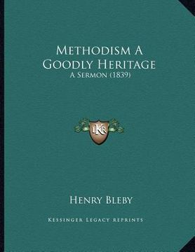 portada methodism a goodly heritage: a sermon (1839) (en Inglés)