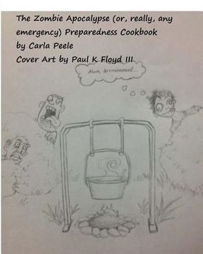 portada The Zombie Apocalypse (or, really, any Emergency) Preparedness Cookbook (en Inglés)