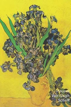 portada Vincent van Gogh Schrift: Vaas met Irissen tegen Gele Achtergrond Artistiek Dagboek Ideaal Voor School, Studie, Recepten of Wachtwoorden Stijlvo