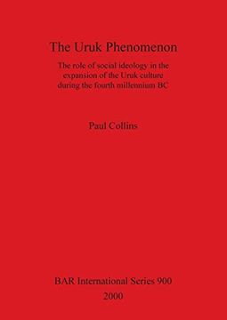 portada The Uruk Phenomenon (900): The Role of Social Ideology in the Expansion of the Uruk Culture During the Fourth Millennium bc (British Archaeological Reports International Series) (in English)