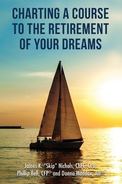 portada Charting a Course to the Retirement of Your Dreams (en Inglés)