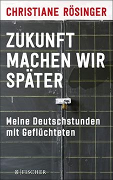 portada Zukunft Machen wir Später: Meine Deutschstunden mit Geflüchteten (en Alemán)