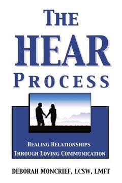 portada The Hear Process: Healing Relationships Through Loving Communication (en Inglés)