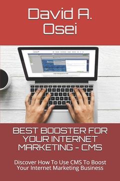 portada Best Booster for Your Internet Marketing - CMS: Discover How To Use CMS To Boost Your Internet Marketing Business (in English)