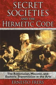 portada Secret Societies and the Hermetic Code: The Rosicrucian, Masonic, and Esoteric Transmission in the Arts (en Inglés)