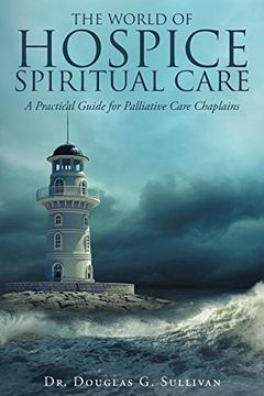 portada The World of Hospice Spiritual Care: A Practical Guide for Palliative Care Chaplains (en Inglés)