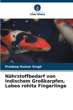 portada Nährstoffbedarf von Indischem Großkarpfen, Labeo rohita Fingerlinge (en Alemán)