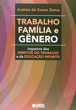 portada Trabalho Familia e Genero: Impactos dos Direitos do Trabalho e da Educacao Infantil