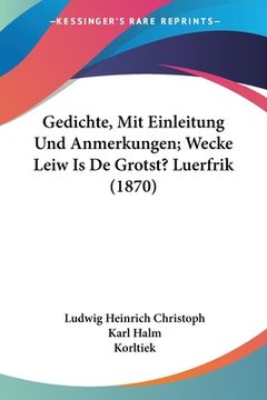 portada Gedichte, Mit Einleitung Und Anmerkungen; Wecke Leiw Is De Grotst? Luerfrik (1870) (en Alemán)