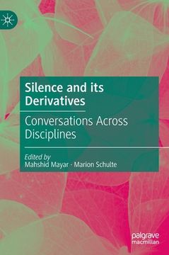 portada Silence and Its Derivatives: Conversations Across Disciplines (en Inglés)