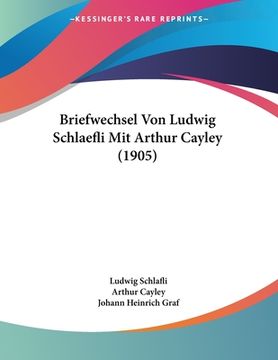 portada Briefwechsel Von Ludwig Schlaefli Mit Arthur Cayley (1905) (en Alemán)