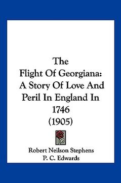 portada the flight of georgiana: a story of love and peril in england in 1746 (1905) (en Inglés)