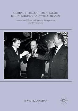 portada Global Visions of Olof Palme, Bruno Kreisky and Willy Brandt: International Peace and Security, Co-Operation, and Development (en Inglés)