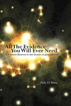 portada all the evidence you will ever need: a scientist believes in the gospel of jesus christ