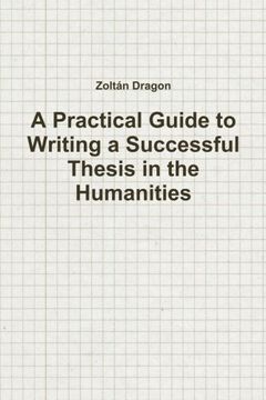 portada A Practical Guide to Writing a Successful Thesis in the Humanities (en Inglés)