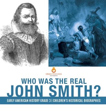 portada Who Was the Real John Smith? Early American History Grade 3 Children's Historical Biographies (en Inglés)