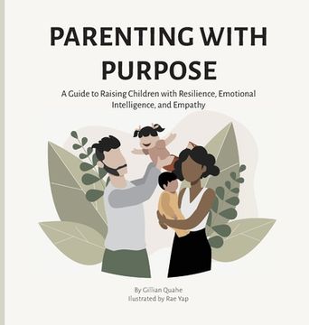 portada Parenting with Purpose: A Guide to Raising Children with Resilience, Emotional Intelligence and Empathy (en Inglés)