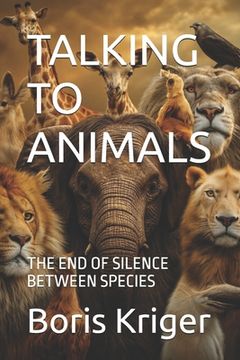 Talking to Animals: The End of Silence Between Species (en Inglés)