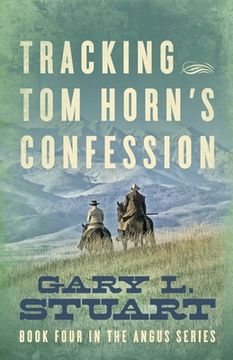 portada Tracking Tom Horn's Confession: Book Four in the Angus Series (en Inglés)