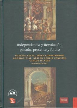 portada Independencia y Revolución. Pasado, Presente y Futuro (in Spanish)