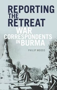 portada Reporting the Retreat: War Correspondents in Burma, 1942 (en Inglés)