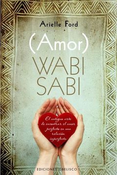 portada (Amor) Wabi Sabi: El Antiguo Arte de Encontrar el Amor Perfecto en una Relacion Imperfecta = (Love) Wabi Sabi (in Spanish)