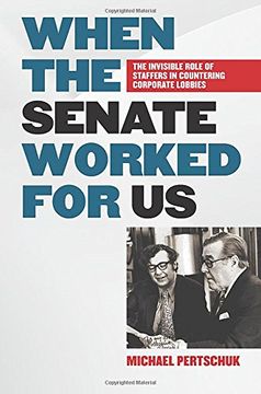 portada When the Senate Worked for Us: The Invisible Role of Staffers in Countering Corporate Lobbies (en Inglés)