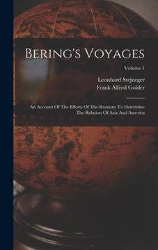 portada Bering's Voyages: An Account Of The Efforts Of The Russians To Determine The Relation Of Asia And America; Volume 1 (en Inglés)