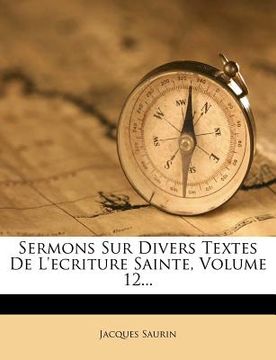 portada Sermons Sur Divers Textes De L'ecriture Sainte, Volume 12... (en Francés)