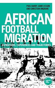 portada African Football Migration: Aspirations, Experiences and Trajectories (Globalizing Sport Studies) (en Inglés)