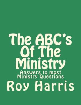 portada The ABC's Of The Ministry: Answers to most ministry questions (en Inglés)