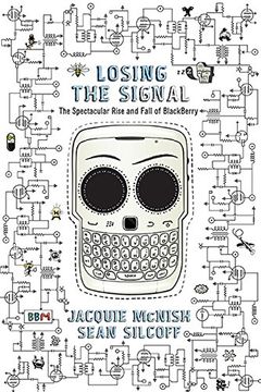 portada Losing the Signal: The Spectacular Rise and Fall of the Blackberry (en Inglés)
