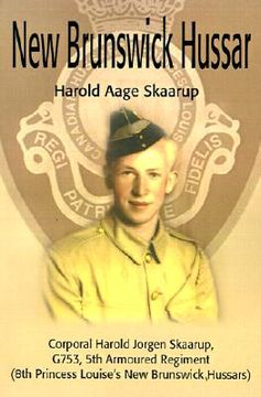portada new brunswick hussar: corporal harold jorgen skaarup, g753, 5th armored regiment (8th princess louise's new brunswick hussars) (en Inglés)