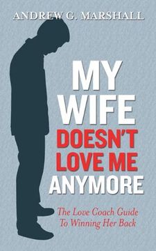 portada My Wife Doesn't Love Me Anymore: The Love Coach Guide to Winning Her Back