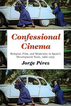 portada Confessional Cinema: Religion, Film, and Modernity in Spain's Development Years, 1960-1975 (in English)