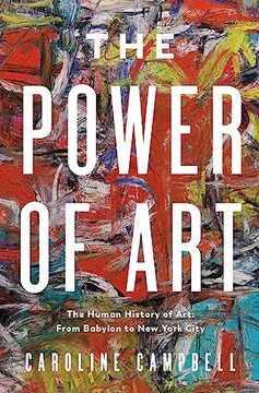 portada The Power of Art: A Human History of Art: From Babylon to new York City (en Inglés)