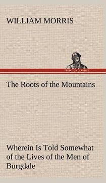 portada the roots of the mountains; wherein is told somewhat of the lives of the men of burgdale (en Inglés)