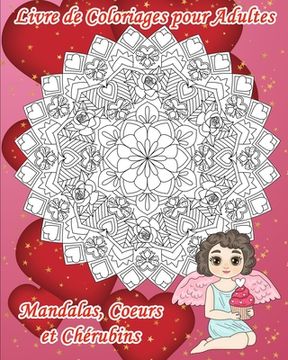 portada Livre de Coloriages pour Adultes - Mandalas, Coeurs et Chérubins: 30 dessins pour célébrer l'Amour ou pour un peu de douceur: des images avec détails (en Francés)