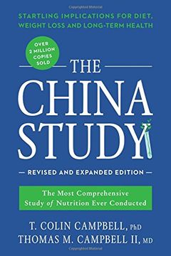 portada The China Study: Revised and Expanded Edition: The Most Comprehensive Study of Nutrition Ever Conducted and the Startling Implications for Diet, Weight Loss, and Long-Term Health (en Inglés)