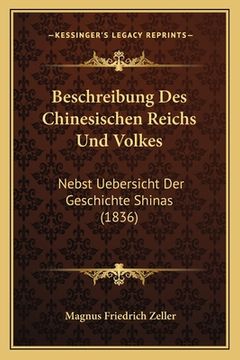 portada Beschreibung Des Chinesischen Reichs Und Volkes: Nebst Uebersicht Der Geschichte Shinas (1836) (in German)