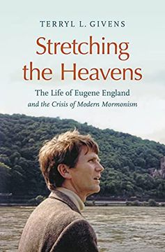 portada Stretching the Heavens: The Life of Eugene England and the Crisis of Modern Mormonism (en Inglés)