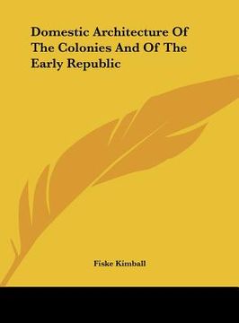 portada domestic architecture of the colonies and of the early republic (en Inglés)