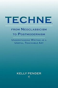 portada techne, from neoclassicism to postmodernism: understanding writing as a useful, teachable art (en Inglés)