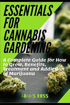portada Essentials for Cannabis Gardening: A Complete Guide for how to Grow, Benefits, Treatment and Addiction of Marijuana (en Inglés)
