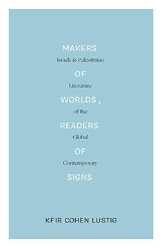 portada Makers of Worlds, Readers of Signs (Lbe): Israeli and Palestinian Literature of the Global Contemporary (en Inglés)
