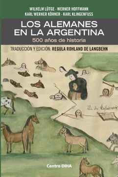 portada Los Alemanes en la Argentina. 500 Años de Historia: Traducción y Edición: Regula Rohland de Langbehn