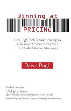 portada Winning at Pricing: How High-Tech Product Managers Can Avoid Common Mistakes That Defeat Pricing Strategies