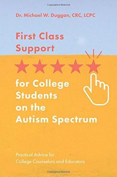 portada First Class Support for College Students on the Autism Spectrum: Practical Advice for College Counselors and Educators