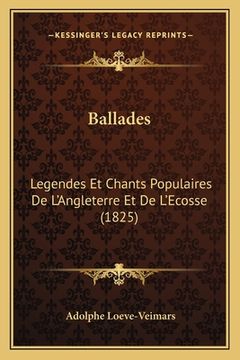 portada Ballades: Legendes Et Chants Populaires De L'Angleterre Et De L'Ecosse (1825) (in French)